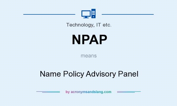 What does NPAP mean? It stands for Name Policy Advisory Panel