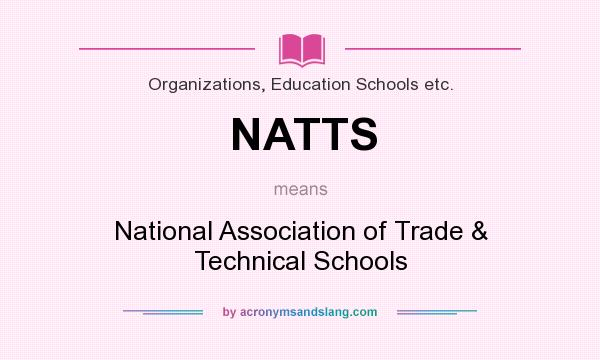 What does NATTS mean? It stands for National Association of Trade & Technical Schools