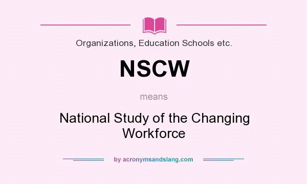 What does NSCW mean? It stands for National Study of the Changing Workforce