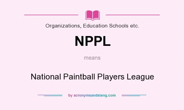 What does NPPL mean? It stands for National Paintball Players League