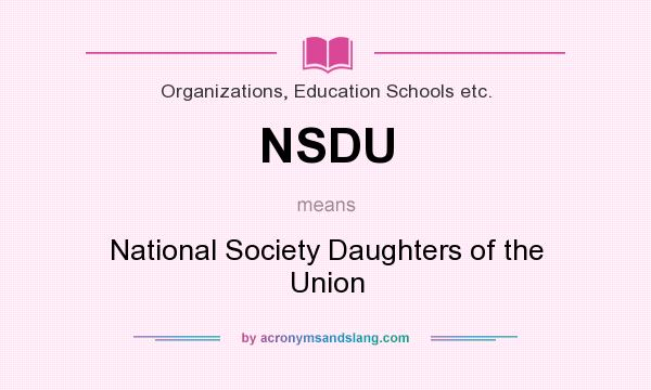 What does NSDU mean? It stands for National Society Daughters of the Union