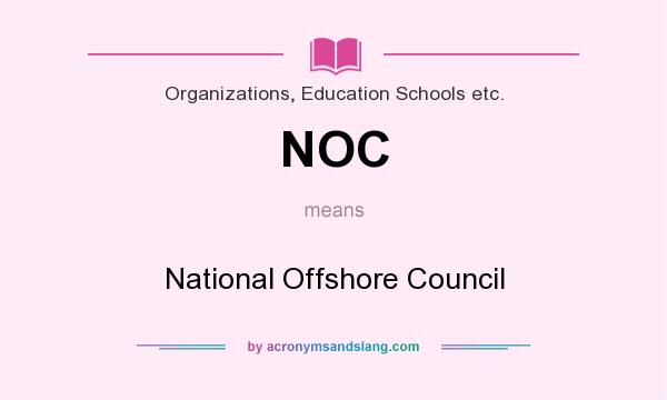 What does NOC mean? It stands for National Offshore Council