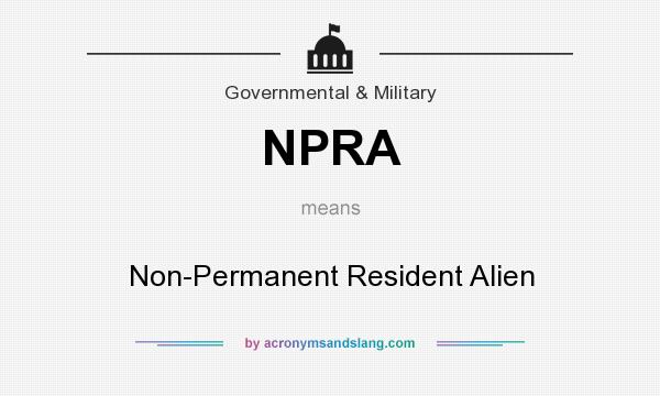 What does NPRA mean? It stands for Non-Permanent Resident Alien