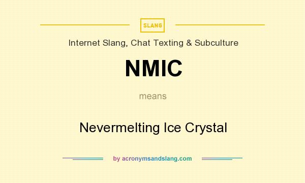 What does NMIC mean? It stands for Nevermelting Ice Crystal
