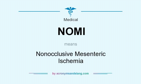 What does NOMI mean? It stands for Nonocclusive Mesenteric Ischemia