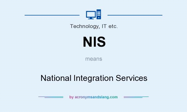 What does NIS mean? It stands for National Integration Services