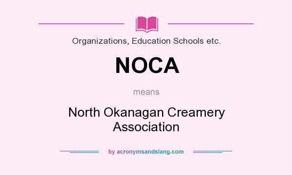 What does NOCA mean? It stands for North Okanagan Creamery Association