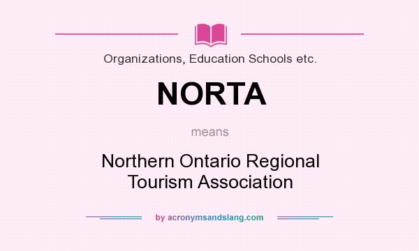 What does NORTA mean? It stands for Northern Ontario Regional Tourism Association