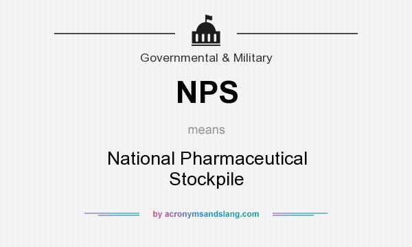 What does NPS mean? It stands for National Pharmaceutical Stockpile