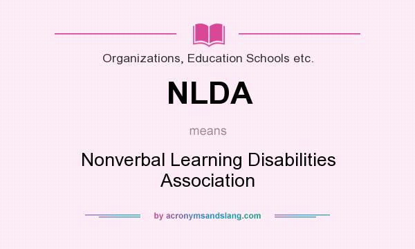 What does NLDA mean? It stands for Nonverbal Learning Disabilities Association