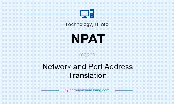 What does NPAT mean? It stands for Network and Port Address Translation