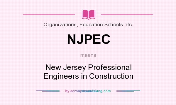 What does NJPEC mean? It stands for New Jersey Professional Engineers in Construction