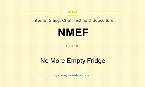 What does NMEF mean? It stands for No More Empty Fridge