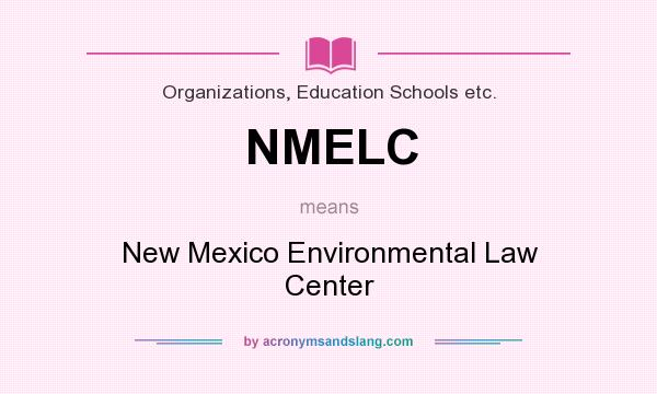 What does NMELC mean? It stands for New Mexico Environmental Law Center