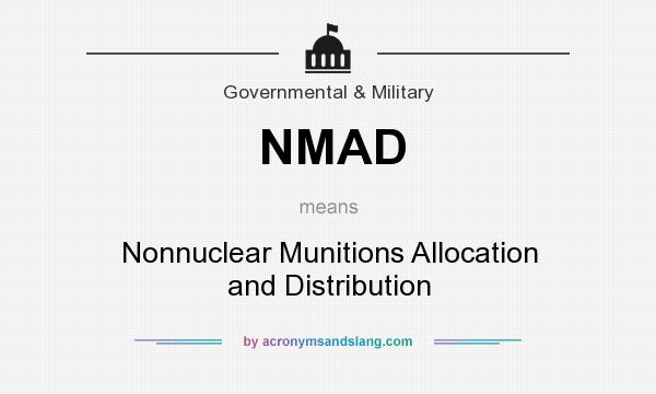 What does NMAD mean? It stands for Nonnuclear Munitions Allocation and Distribution