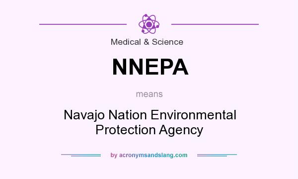 What does NNEPA mean? It stands for Navajo Nation Environmental Protection Agency