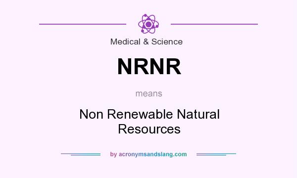 What does NRNR mean? It stands for Non Renewable Natural Resources