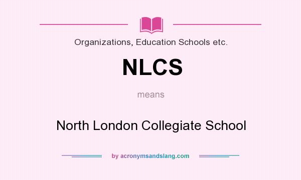 What does NLCS mean? It stands for North London Collegiate School