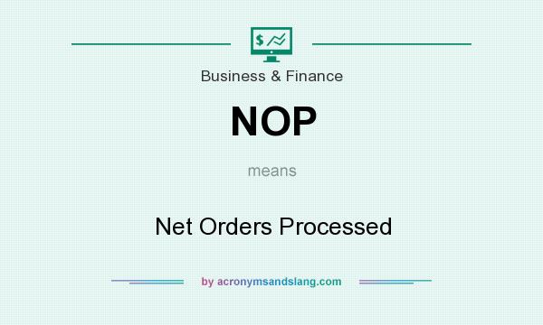 What does NOP mean? It stands for Net Orders Processed