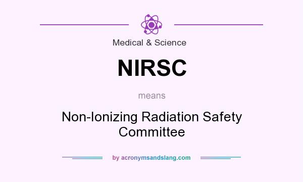 What does NIRSC mean? It stands for Non-Ionizing Radiation Safety Committee