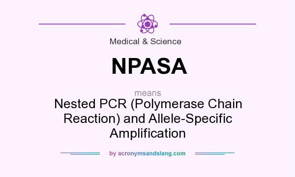 What does NPASA mean? It stands for Nested PCR (Polymerase Chain Reaction) and Allele-Specific Amplification