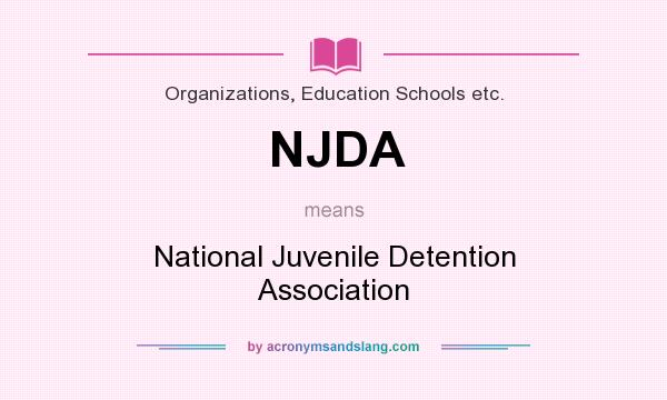 What does NJDA mean? It stands for National Juvenile Detention Association