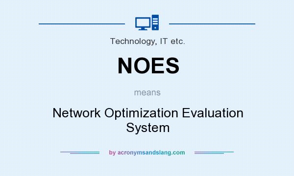 What does NOES mean? It stands for Network Optimization Evaluation System