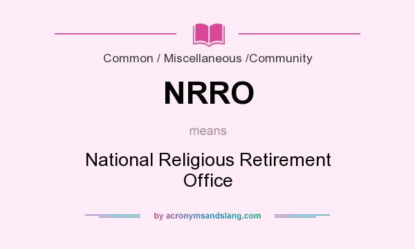 What does NRRO mean? It stands for National Religious Retirement Office