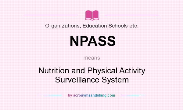What does NPASS mean? It stands for Nutrition and Physical Activity Surveillance System