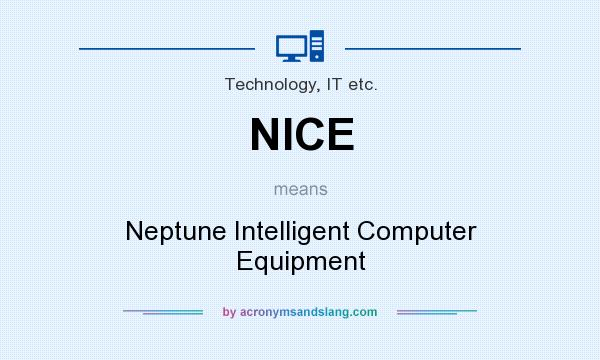 What does NICE mean? It stands for Neptune Intelligent Computer Equipment