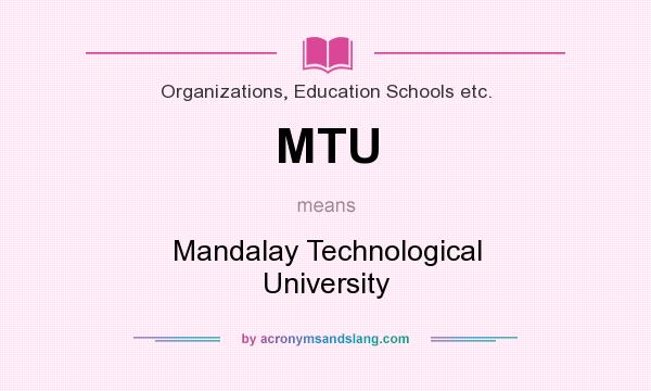 What does MTU mean? It stands for Mandalay Technological University