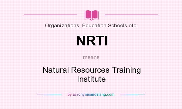 What does NRTI mean? It stands for Natural Resources Training Institute