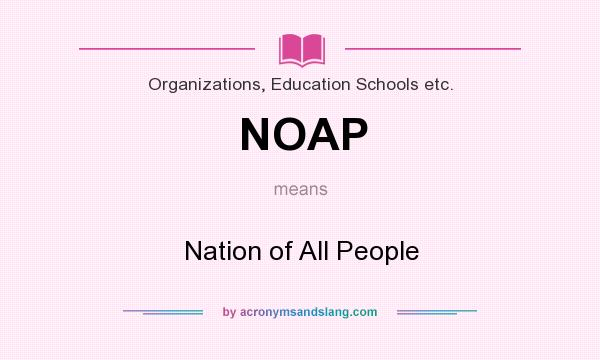 What does NOAP mean? It stands for Nation of All People