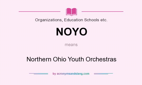 What does NOYO mean? It stands for Northern Ohio Youth Orchestras