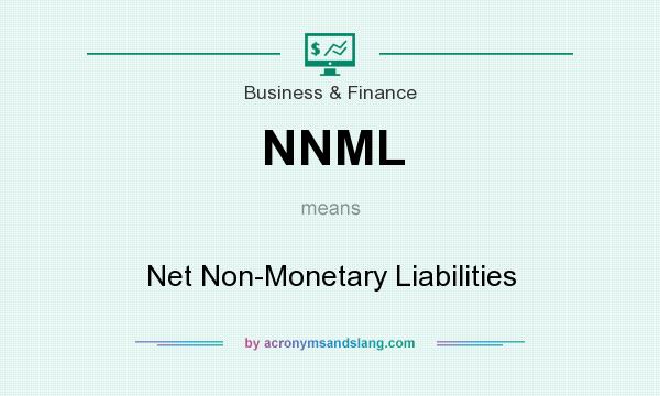 What does NNML mean? It stands for Net Non-Monetary Liabilities