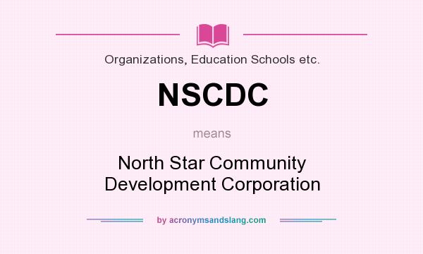 What does NSCDC mean? It stands for North Star Community Development Corporation