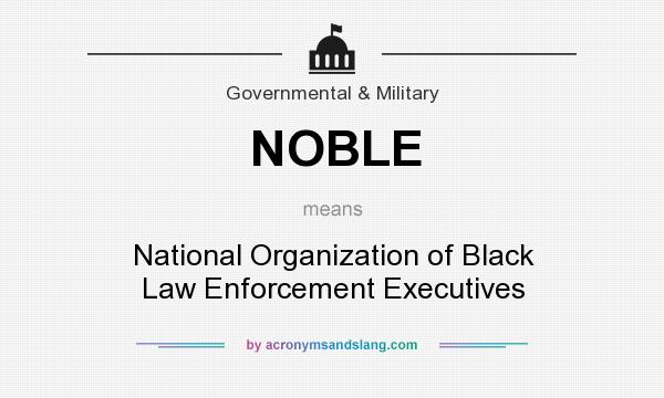 What does NOBLE mean? It stands for National Organization of Black Law Enforcement Executives