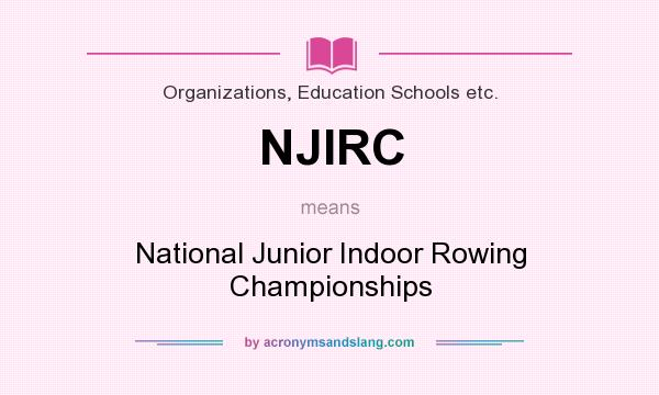 What does NJIRC mean? It stands for National Junior Indoor Rowing Championships