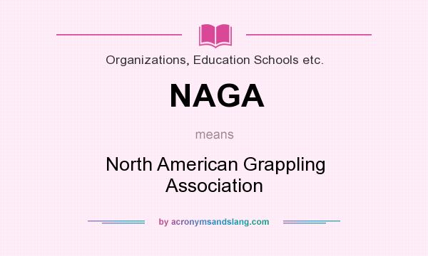 What does NAGA mean? It stands for North American Grappling Association