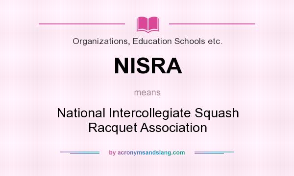 What does NISRA mean? It stands for National Intercollegiate Squash Racquet Association