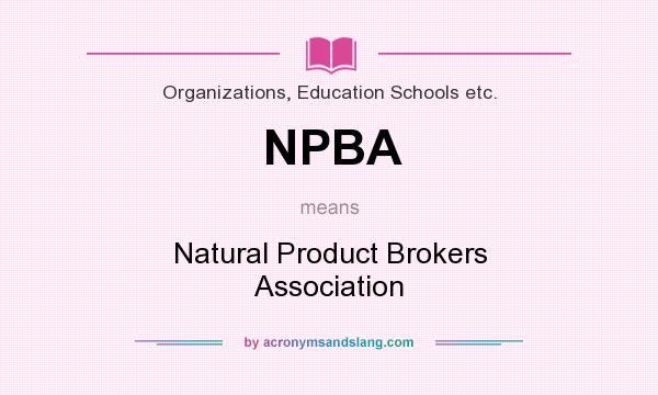 What does NPBA mean? It stands for Natural Product Brokers Association