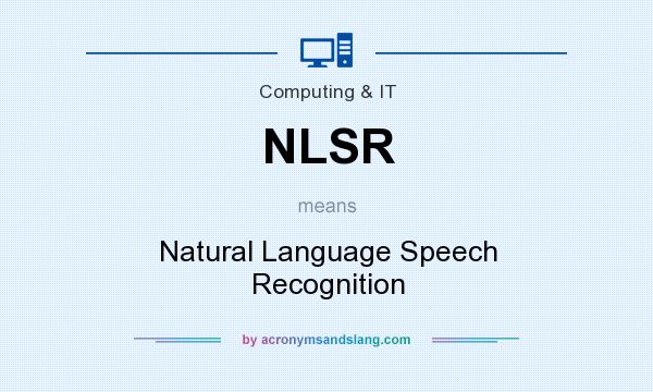 What does NLSR mean? It stands for Natural Language Speech Recognition