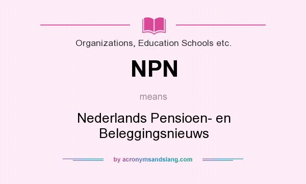 What does NPN mean? It stands for Nederlands Pensioen- en Beleggingsnieuws