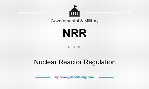 What does NRR mean? It stands for Nuclear Reactor Regulation