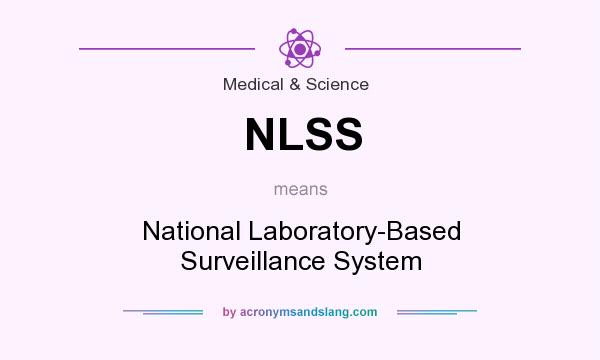 What does NLSS mean? It stands for National Laboratory-Based Surveillance System