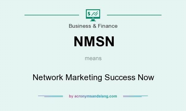 What does NMSN mean? It stands for Network Marketing Success Now