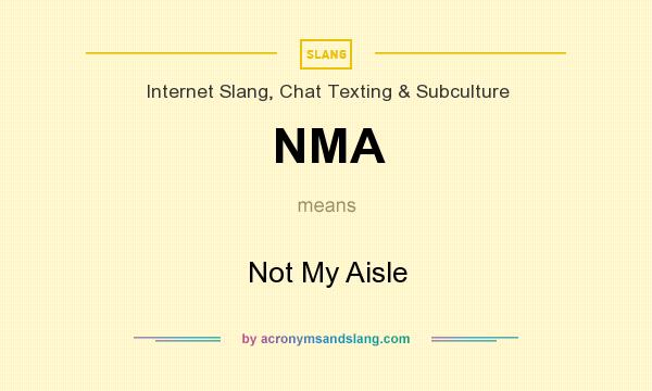 What does NMA mean? It stands for Not My Aisle