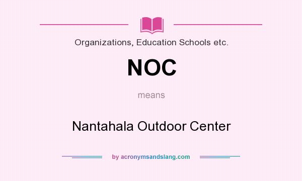 What does NOC mean? It stands for Nantahala Outdoor Center