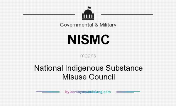 What does NISMC mean? It stands for National Indigenous Substance Misuse Council