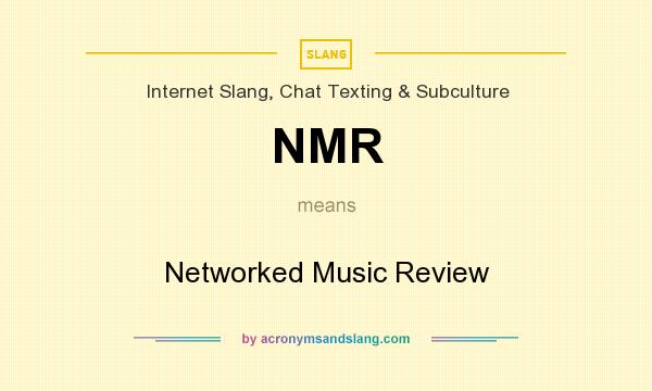 What does NMR mean? It stands for Networked Music Review